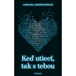Keď utiecť, tak s tebou - Adriana Krištofíková – Hledejceny.cz