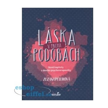 Láska v mnoha podobách - Nové kapitoly z deníku psychoterapeutky - Zuzana Peterová