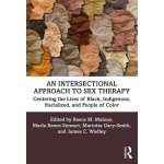 An Intersectional Approach to Sex Therapy: Centering the Lives of Indigenous, Racialized, and People of Color Malone Reece M.Paperback – Hledejceny.cz