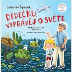 Dědečku, vyprávěj o světě - Špaček Ladislav – Zbozi.Blesk.cz