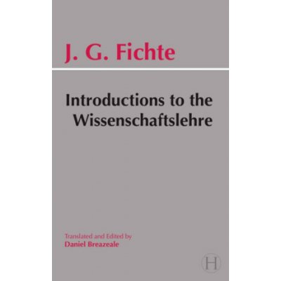 Introductions to the Wissenschaftslehre and Other Writings (1797-1800) - (Fichte Johann Gottlieb) – Hledejceny.cz