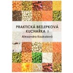 A. Koukolová Praktická bezlepková kuchařka I – Hledejceny.cz