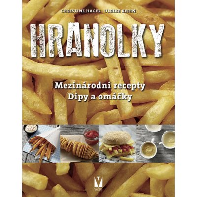 Hranolky – mezinárodní recepty, dipy a omáčky - Christine Hager – Zboží Mobilmania