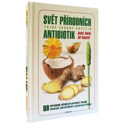 Svět přírodních antibiotik. Tajné zbraně rostlin - Josef Jonáš, Jiří Kuchař – Zbozi.Blesk.cz