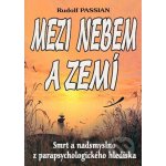 Mezi nebem a zemí - Rudolf Passian – Hledejceny.cz