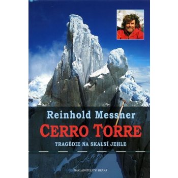 Cerro Torre Tragédie na skalní jehle Reinhold Messner