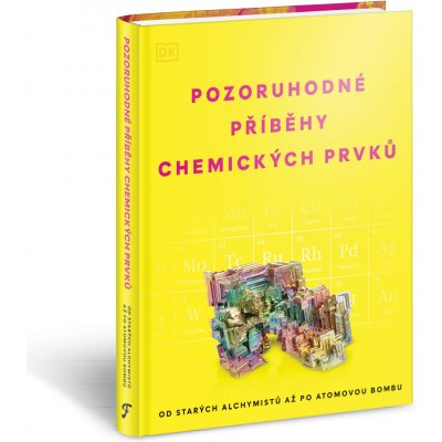 Pozoruhodné příběhy chemických prvků - Od starých alchymistů až po atomovou bombu – Hledejceny.cz