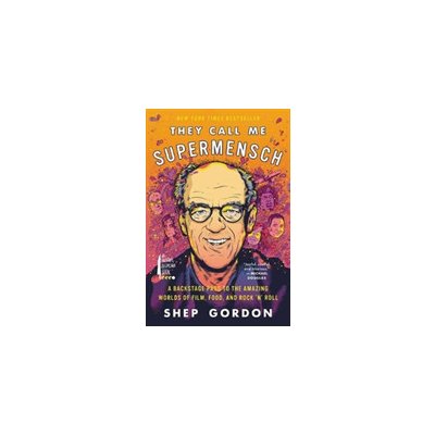 They Call Me Supermensch: A Backstage Pass to the Amazing Worlds of Film, Food, and Rock'n'roll (Gordon Shep)(Paperback)