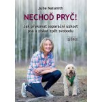 Nechoď pryč! - Jak překonat separační úzkost psa a získat zpět svobodu - Julie Naismith – Hledejceny.cz