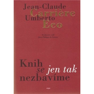 Carriere Jean-Claude, Eco Umberto - Knih se jen tak nezbavíme