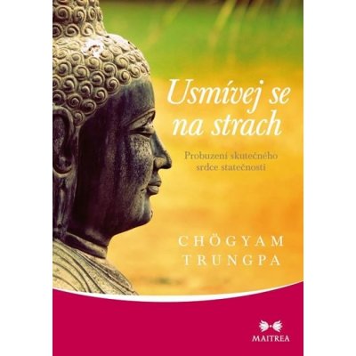 Usmívej se na strach - Probuzení skutečného srdce statečnosti - Trungpa Chögyam