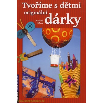 Tvoříme s dětmi originální dárky - Markéta Vítková – Hledejceny.cz