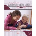 Učíme naše dítě mluvit - Jana Kycltová Bezděková – Hledejceny.cz