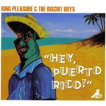 King Pleasure & The Biscu - Hey Puerto, Rico! – Hledejceny.cz