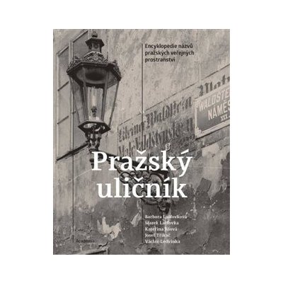 Pražský uličník - Encyklopedie názvů pražských veřejných prostranství - Lašťovková Barbora, Jíšová Kateřina, Ledvinka Václav, Lašťovka Marek – Zboží Mobilmania