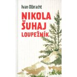 Nikola Šuhaj Loupežník - Ivan Olbracht – Hledejceny.cz