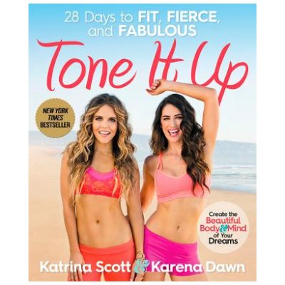 Tone it Up: 28 Days to Fit, Fierce, and Fabulous - Dawn Karena