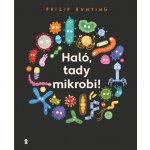 Haló, tady mikrobi! - Philip Bunting – Hledejceny.cz