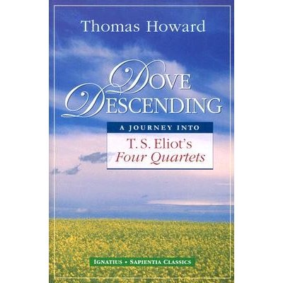 Dove Descending: A Journey Into T.S. Eliot's Four Quartets Howard ThomasPaperback