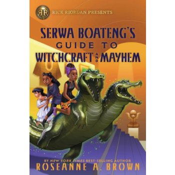 Rick Riordan Presents: Serwa Boatengs Guide to Witchcraft and Mayhem