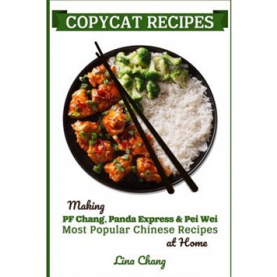 Copycat Recipes: Making PF Changs, Panda Express & Pei Wei Most Popular Chinese Recipes at Home – Zbozi.Blesk.cz