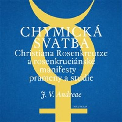 Chymická svatba Christiana Rosenkreutze a rosenkruciánské manifesty – prameny a studie - Johann Valentin Andreae – Hledejceny.cz