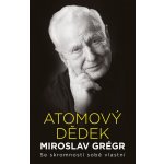 Atomový dědek Miroslav Grégr: Se skromností sobě vlastní - Miroslav Grégr – Hledejceny.cz