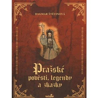 Pražské pověsti, legendy a zkazky Štětinová Dagmar – Zboží Mobilmania