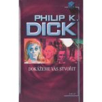 Dokážeme vás stvořit - Dick Philip K. – Hledejceny.cz