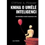 Kniha o umělé inteligenci - Od středověkých robotů k neuronovým sítím – Hledejceny.cz