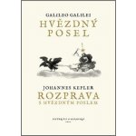 Hvězdný posel / Rozprava s Hvězdným poslem - Galilei Galileo, Kepler Johannes – Hledejceny.cz