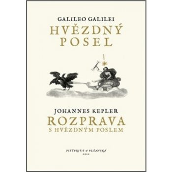 Hvězdný posel / Rozprava s Hvězdným poslem - Galilei Galileo, Kepler Johannes