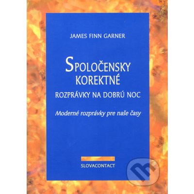 Spoločensky korektné rozprávky na dobrú noc - James Finn Garner – Hledejceny.cz