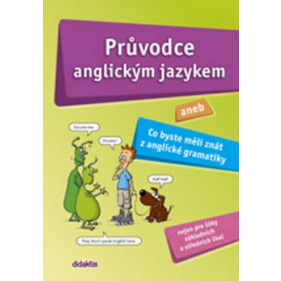 Průvodce anglickým jazykem - aneb Co byste měli znát z anglické gramatiky - Juraj Belán, Aleš Leznar – Hledejceny.cz