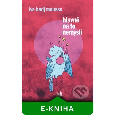 Hlavně na to nemysli - Iva Hadj Moussa