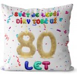 Impar Polštář Svět je lepší díky tobě věk 80 40x40 – Sleviste.cz