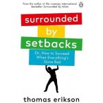 Surrounded by Setbacks : Or, How to Succeed When Everything´s Gone Bad - Thomas Erikson – Zboží Dáma
