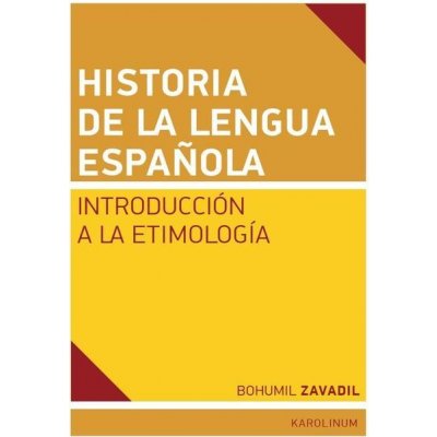 Historia de la lengua espaňola. Introducción a la Etimología - Bohumil Zavadil