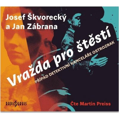 Vražda pro štěstí - Případ detektivní kanceláře Ostrozrak - Josef Škvorecký - Čte Martin Preiss – Hledejceny.cz