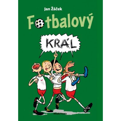 Fotbalový král - Jan Žáček, Pavel Kučera ilustrátor