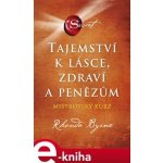 Tajemství k lásce, zdraví a penězům - Rhonda Byrne – Hledejceny.cz