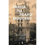 Praha na prahu moderny - Hroch Pavel, Lukeš Zdeněk – Zbozi.Blesk.cz