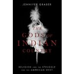 The Gods of Indian Country: Religion and the Struggle for the American West Graber JenniferPaperback – Hledejceny.cz