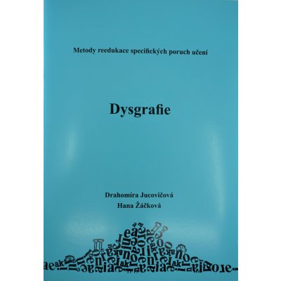 Dysgrafie metody reedukace specifických poruch učení Jucovičová D.,Žáčková H. – Hledejceny.cz