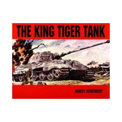 The King Tiger Tank - H. Scheibert – Zbozi.Blesk.cz