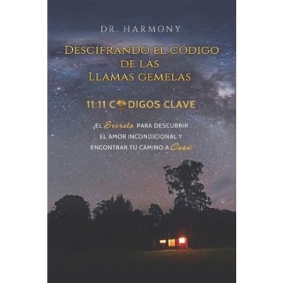 Descifrando El Código De Las Llamas Gemelas: 11:11 CÓDIGOS CLAVE: ?El secreto para descubrir el amor incondicional y encontrar tu camino a casa! Span – Zboží Mobilmania