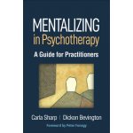 Mentalizing in Psychotherapy: A Guide for Practitioners Sharp Carla – Zboží Dáma