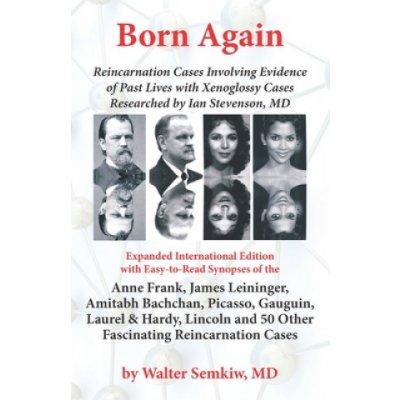 Born Again: Reincarnation Cases Involving Evidence of Past Lives, with Xenoglossy Cases Researched by Ian Stevenson, MD