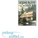 Vodní mlýny v Čechách VI., Královéhradecko, Pardubicko, Jaroměřsko, Chlumecko, Novobydžovsko, Hořicko... – Zboží Mobilmania