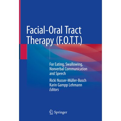 Facial-Oral Tract Therapy F.O.T.T.: For Eating, Swallowing, Nonverbal Communication and Speech Nusser-Mller-Busch Ricki